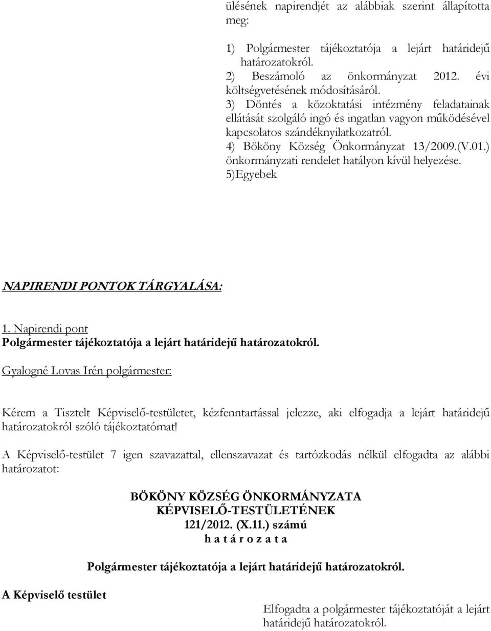 ) önkormányzati rendelet hatályon kívül helyezése. 5)Egyebek NAPIRENDI PONTOK TÁRGYALÁSA: 1. Napirendi pont Polgármester tájékoztatója a lejárt határidejű határozatokról.