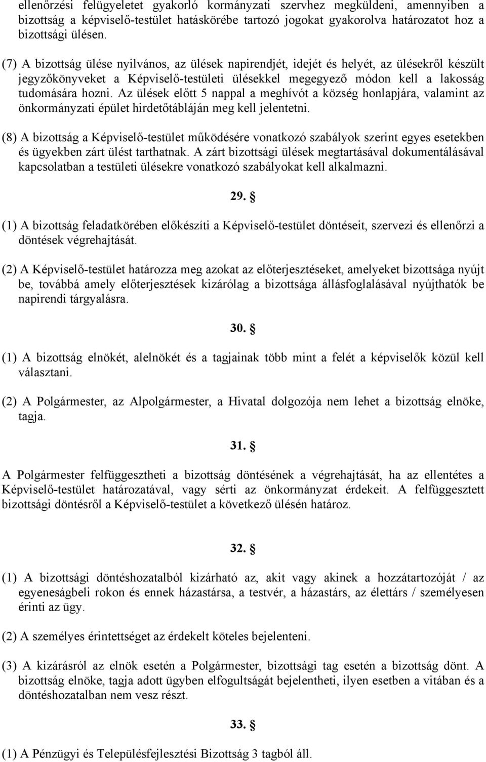 Az ülések előtt 5 nappal a meghívót a község honlapjára, valamint az önkormányzati épület hirdetőtábláján meg kell jelentetni.