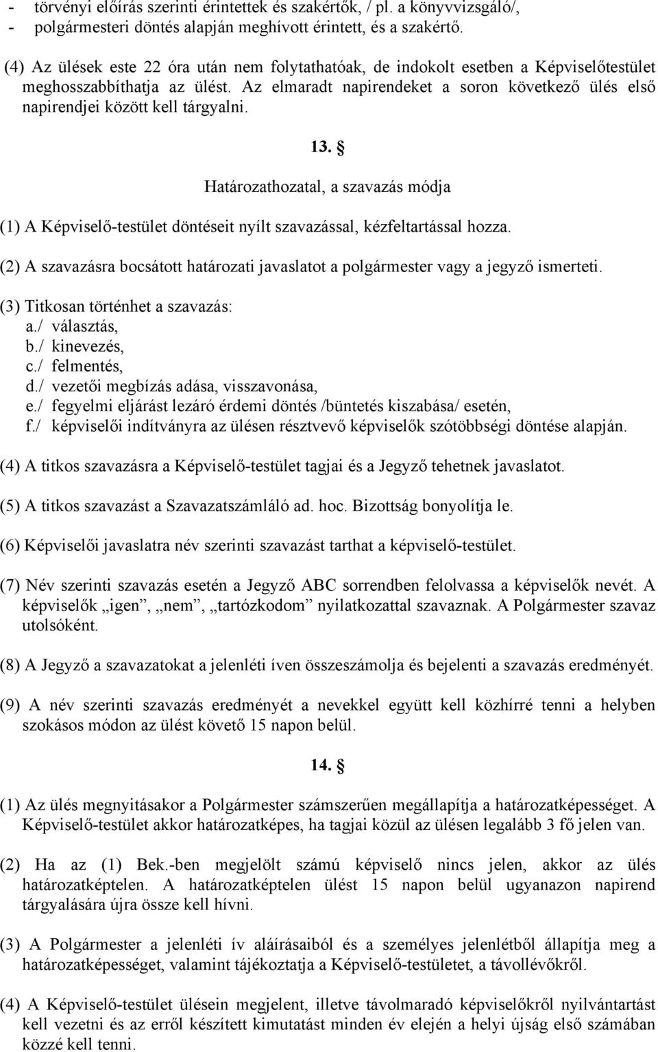 Az elmaradt napirendeket a soron következő ülés első napirendjei között kell tárgyalni. 13.