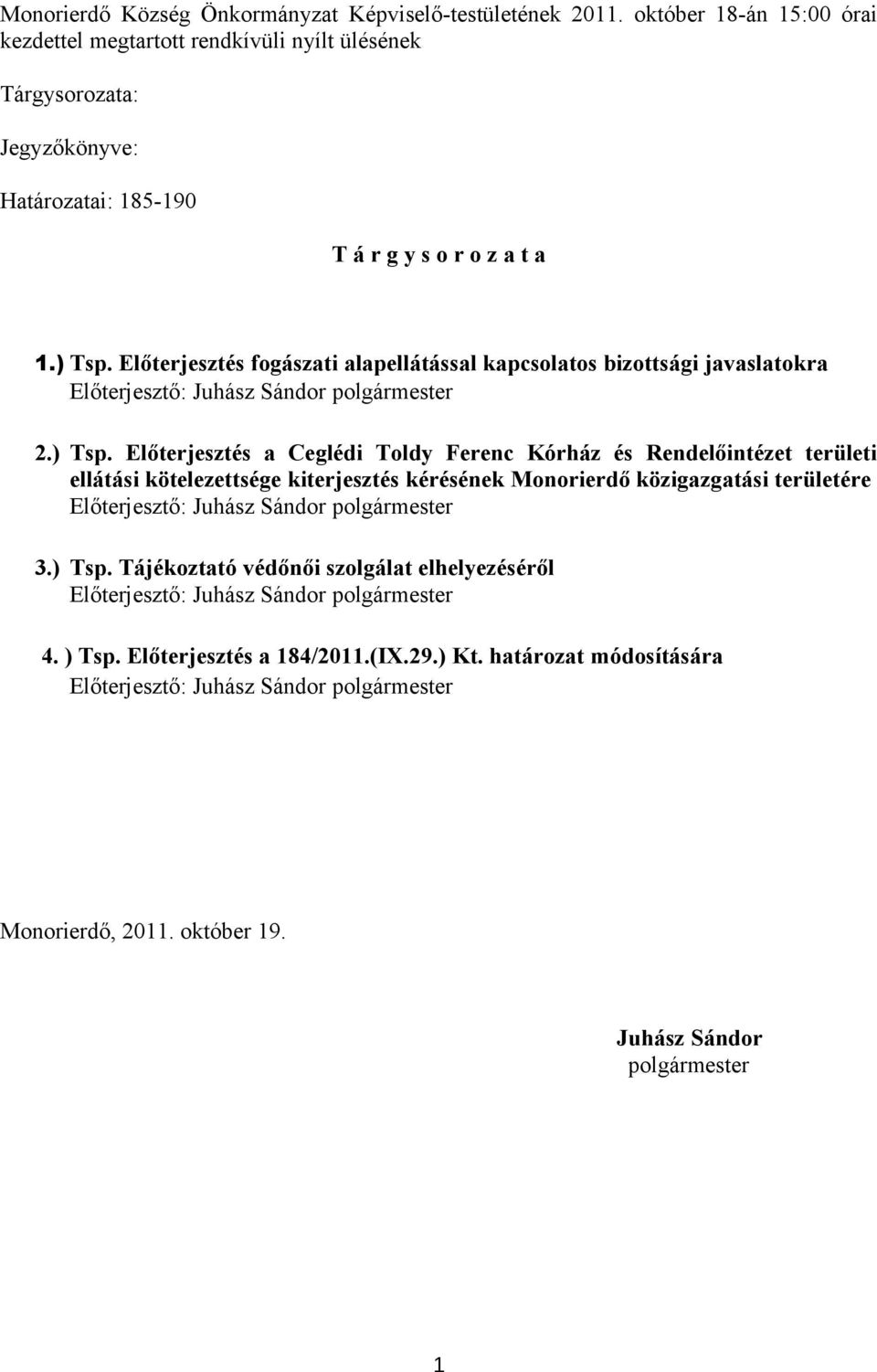 Előterjesztés fogászati alapellátással kapcsolatos bizottsági javaslatokra Előterjesztő: Juhász Sándor polgármester 2.) Tsp.