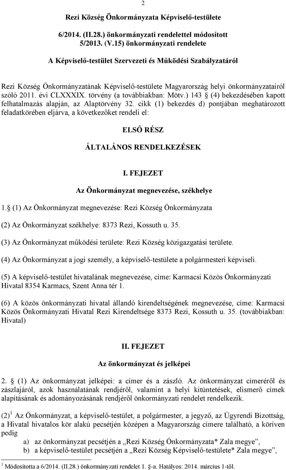 törvény (a továbbiakban: Mötv.) 143 (4) bekezdésében kapott felhatalmazás alapján, az Alaptörvény 32.