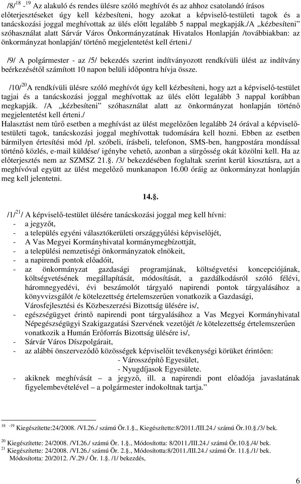 /a kézbesíteni szóhasználat alatt Sárvár Város Önkormányzatának Hivatalos Honlapján /továbbiakban: az önkormányzat honlapján/ történő megjelentetést kell érteni.