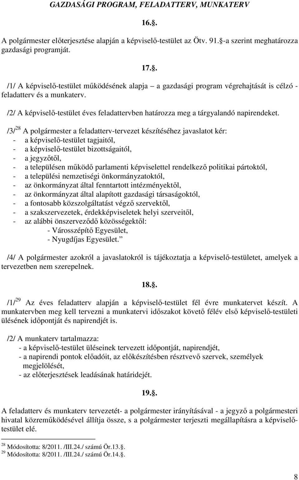 /2/ A képviselő-testület éves feladattervben határozza meg a tárgyalandó napirendeket.