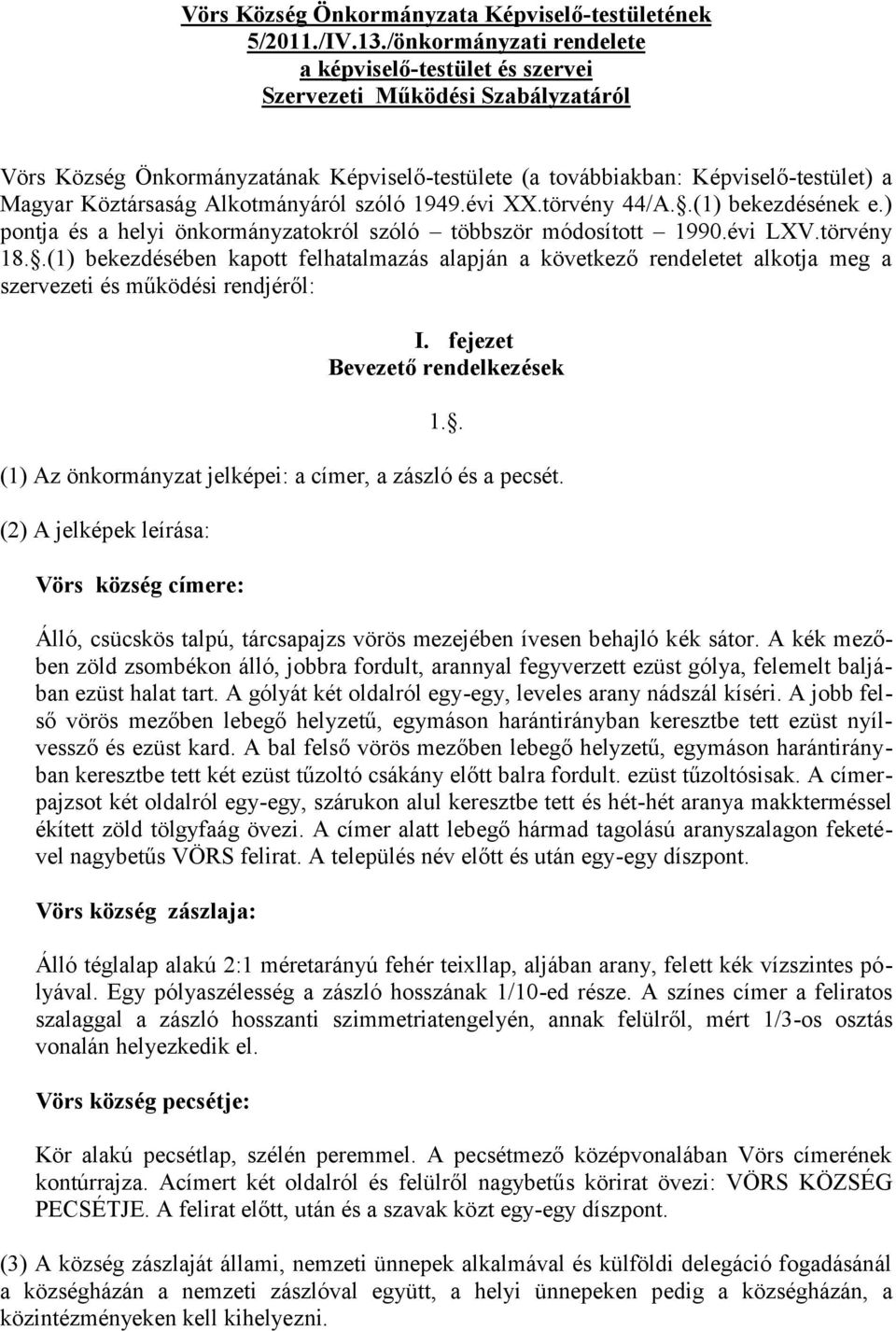 Alkotmányáról szóló 1949.évi XX.törvény 44/A..(1) bekezdésének e.) pontja és a helyi önkormányzatokról szóló többször módosított 1990.évi LXV.törvény 18.