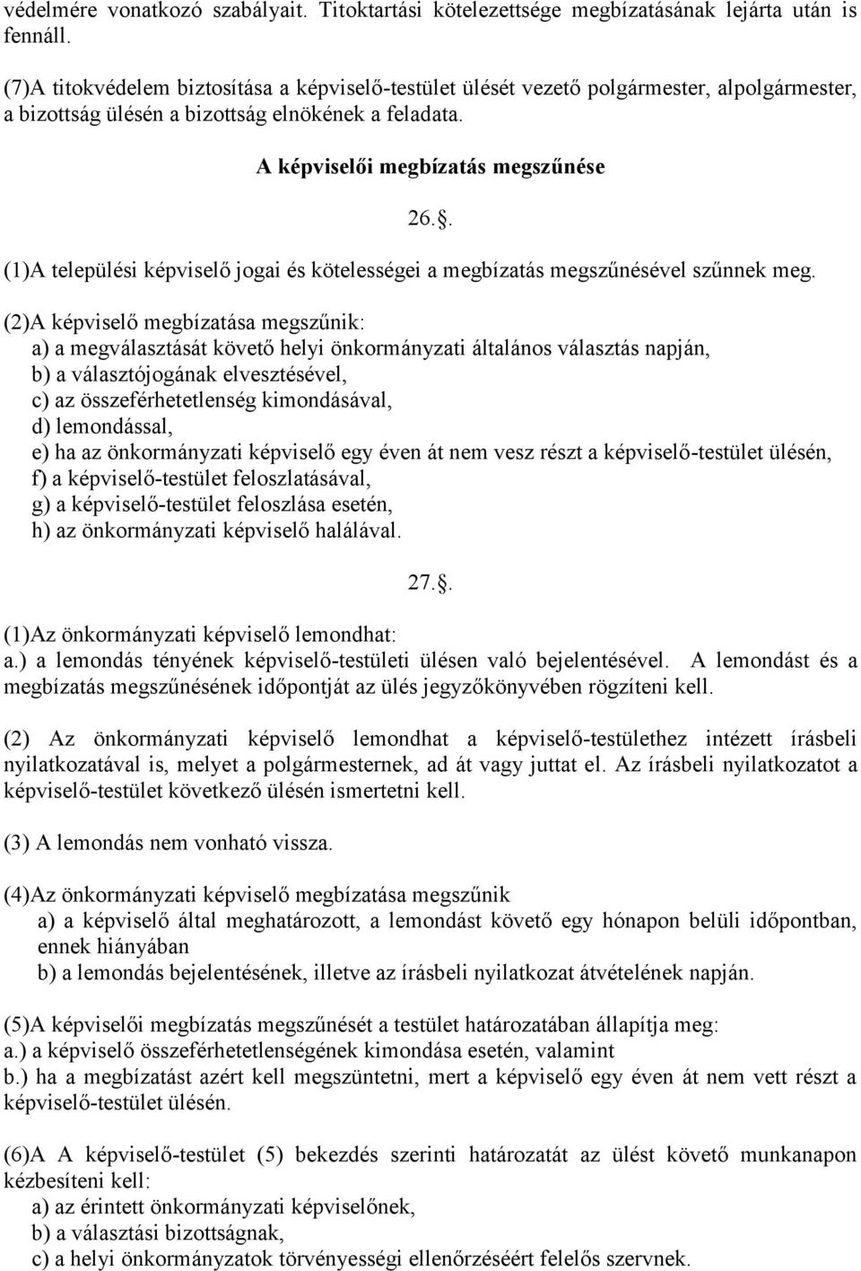 . (1)A települési képviselő jogai és kötelességei a megbízatás megszűnésével szűnnek meg.