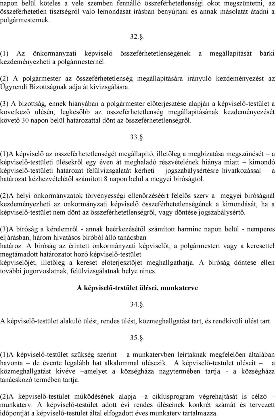 (2) A polgármester az összeférhetetlenség megállapítására irányuló kezdeményezést az Ügyrendi Bizottságnak adja át kivizsgálásra.