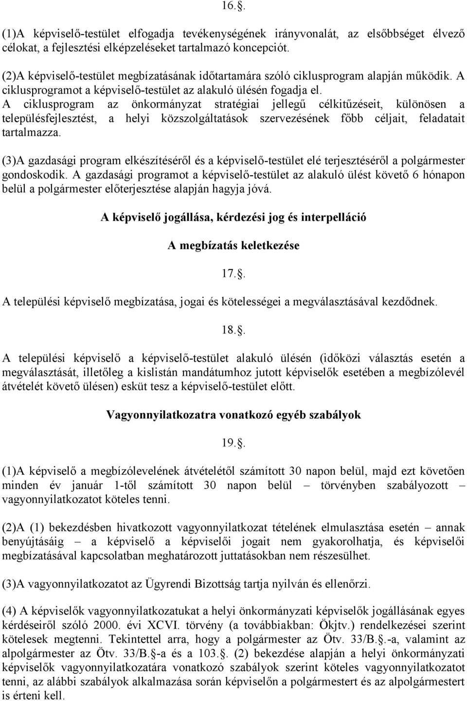 A ciklusprogram az önkormányzat stratégiai jellegű célkitűzéseit, különösen a településfejlesztést, a helyi közszolgáltatások szervezésének főbb céljait, feladatait tartalmazza.