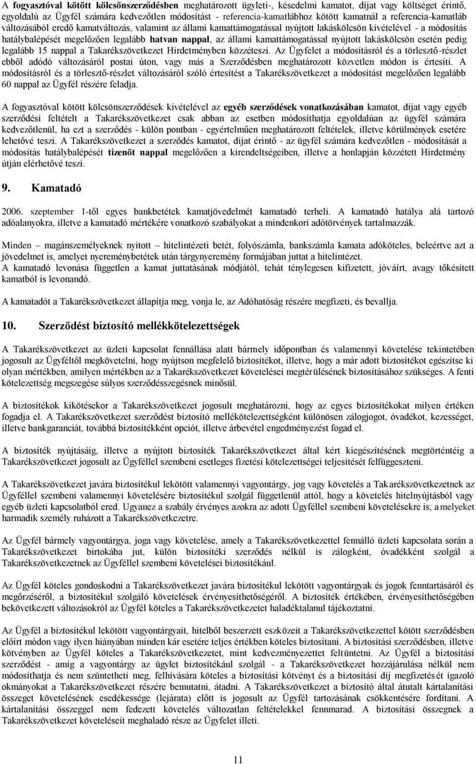 nappal, az állami kamattámogatással nyújtott lakáskölcsön esetén pedig legalább 15 nappal a Takarékszövetkezet Hirdetményben közzéteszi.