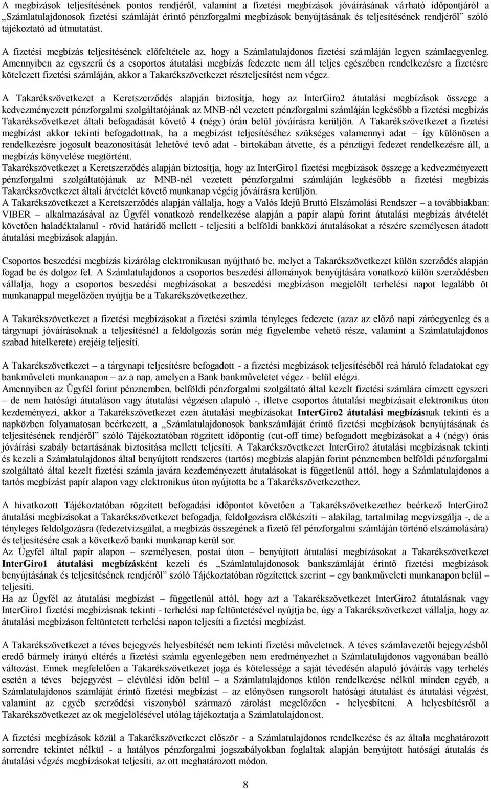 Amennyiben az egyszerű és a csoportos átutalási megbízás fedezete nem áll teljes egészében rendelkezésre a fizetésre kötelezett fizetési számláján, akkor a Takarékszövetkezet részteljesítést nem