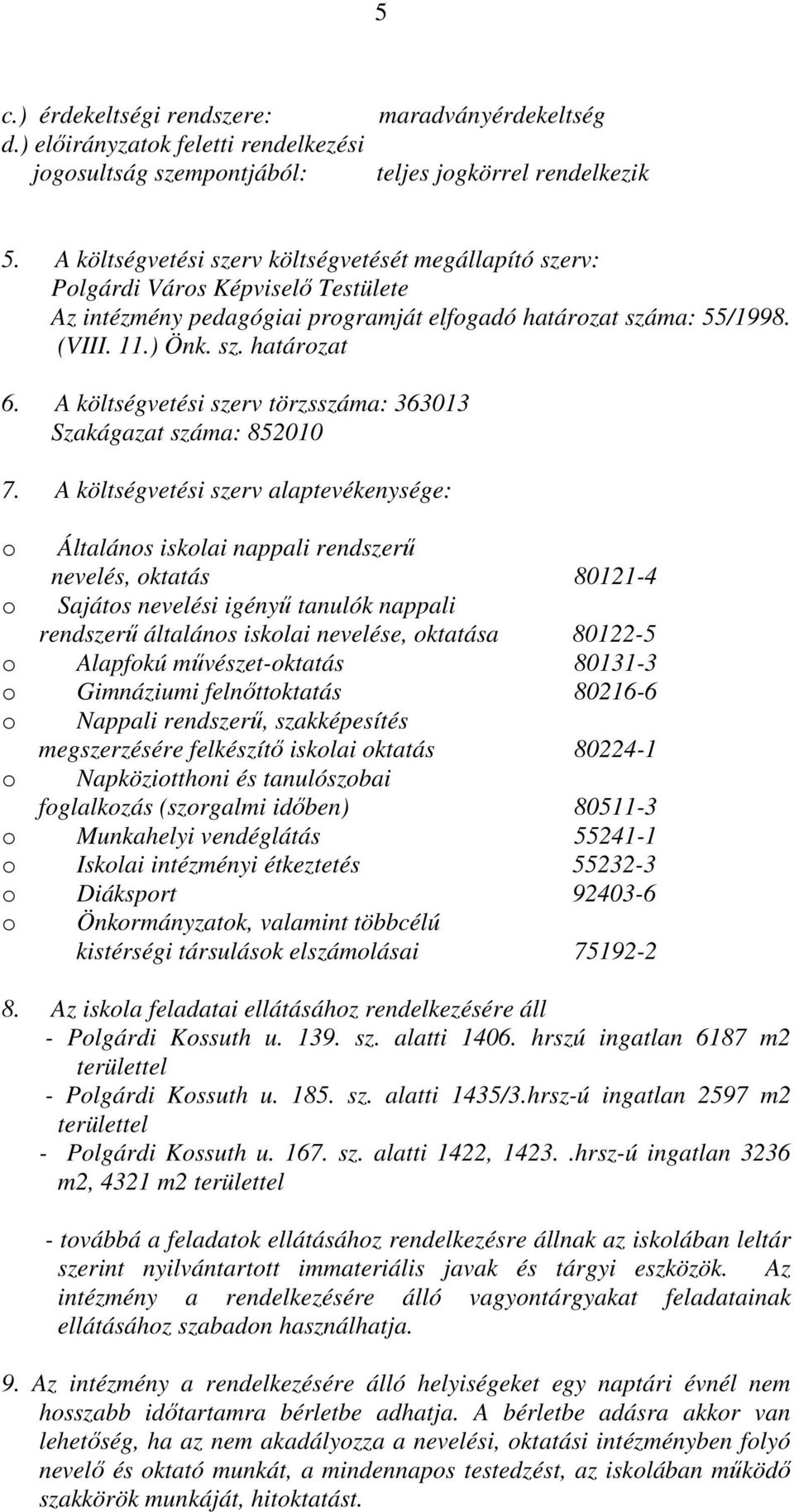 A költségvetési szerv törzsszáma: 363013 Szakágazat száma: 852010 7.