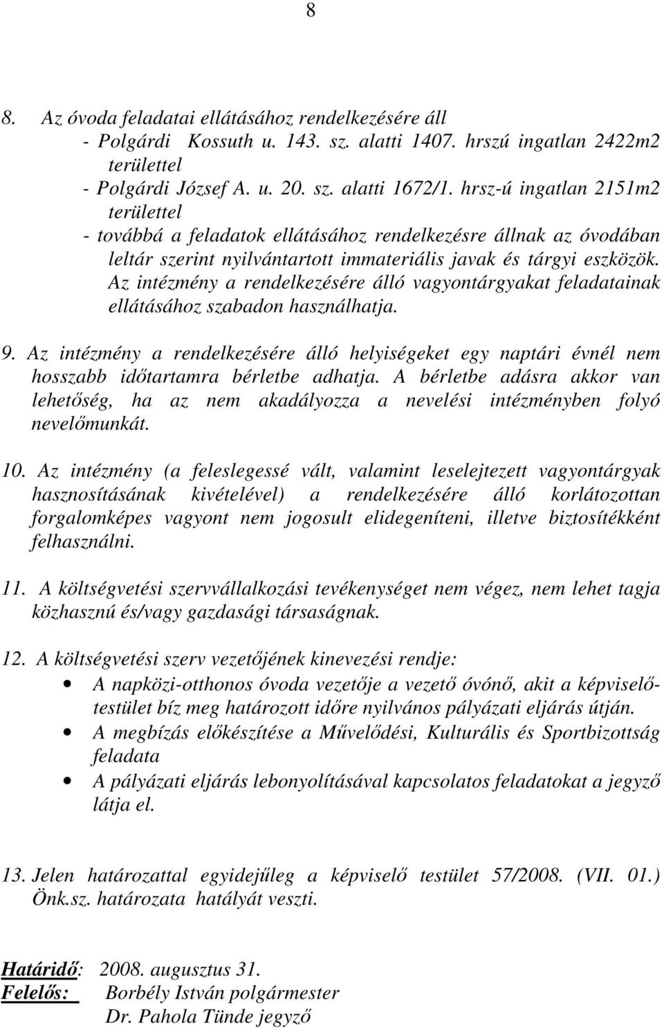 Az intézmény a rendelkezésére álló vagyontárgyakat feladatainak ellátásához szabadon használhatja. 9.