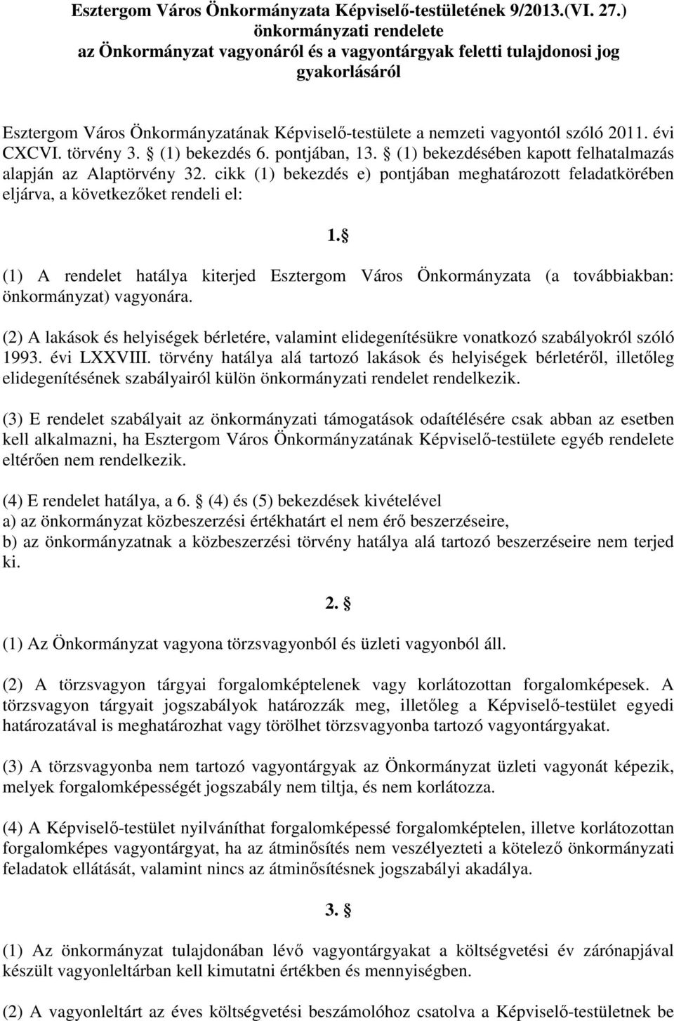 évi CXCVI. törvény 3. (1) bekezdés 6. pontjában, 13. (1) bekezdésében kapott felhatalmazás alapján az Alaptörvény 32.