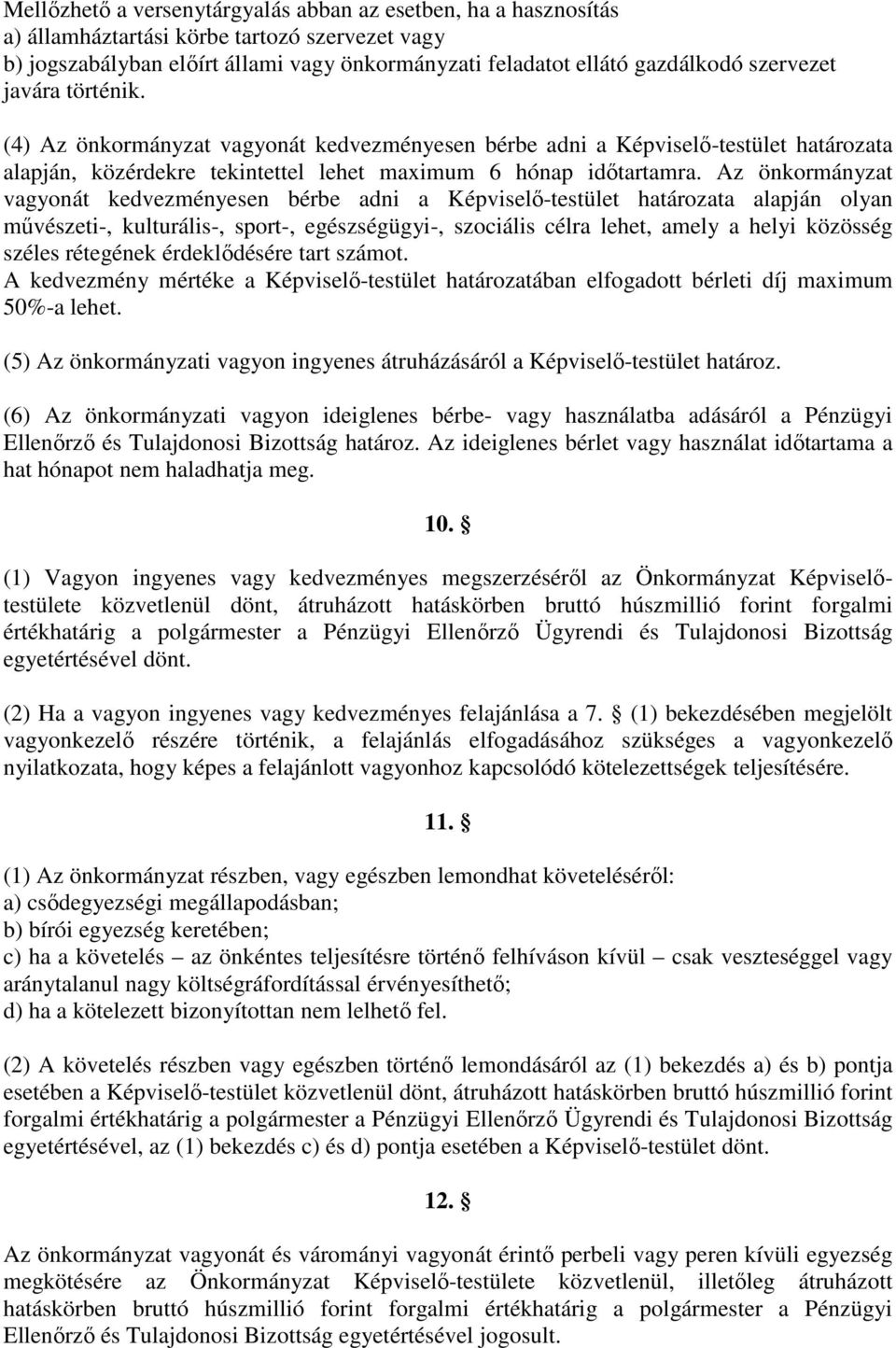 Az önkormányzat vagyonát kedvezményesen bérbe adni a Képviselı-testület határozata alapján olyan mővészeti-, kulturális-, sport-, egészségügyi-, szociális célra lehet, amely a helyi közösség széles