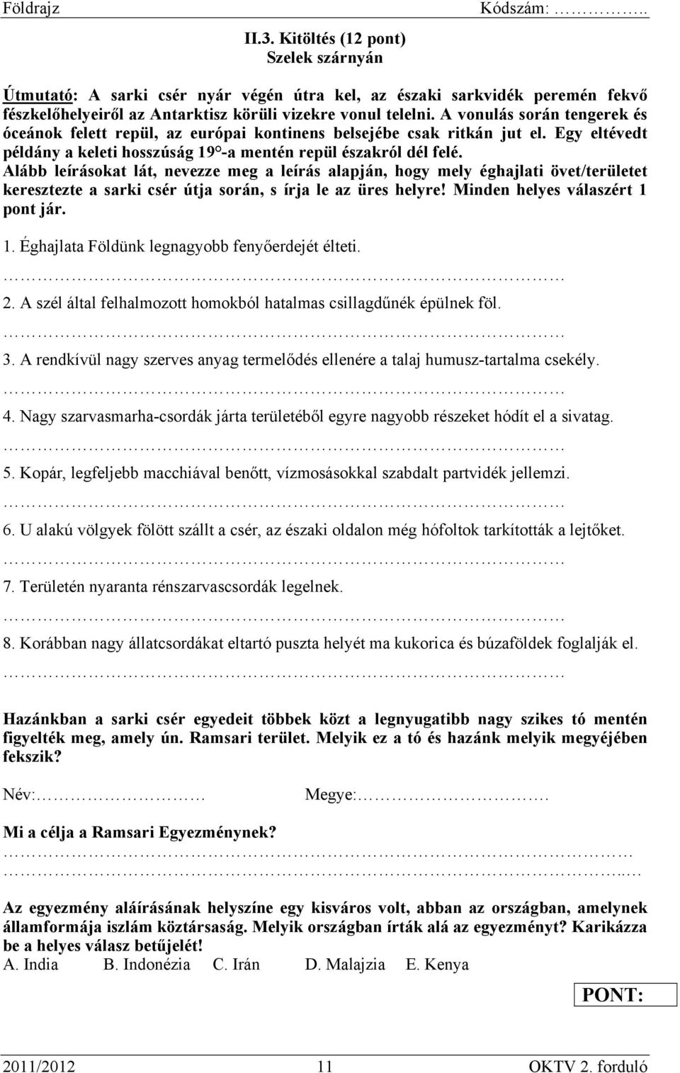 Alább leírásokat lát, nevezze meg a leírás alapján, hogy mely éghajlati övet/területet keresztezte a sarki csér útja során, s írja le az üres helyre! Minden helyes válaszért 1 