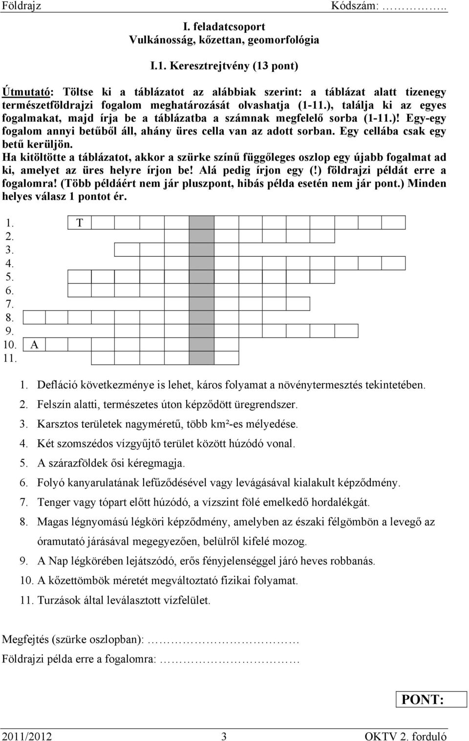 ), találja ki az egyes fogalmakat, majd írja be a táblázatba a számnak megfelelő sorba (1-11.)! Egy-egy fogalom annyi betűből áll, ahány üres cella van az adott sorban.