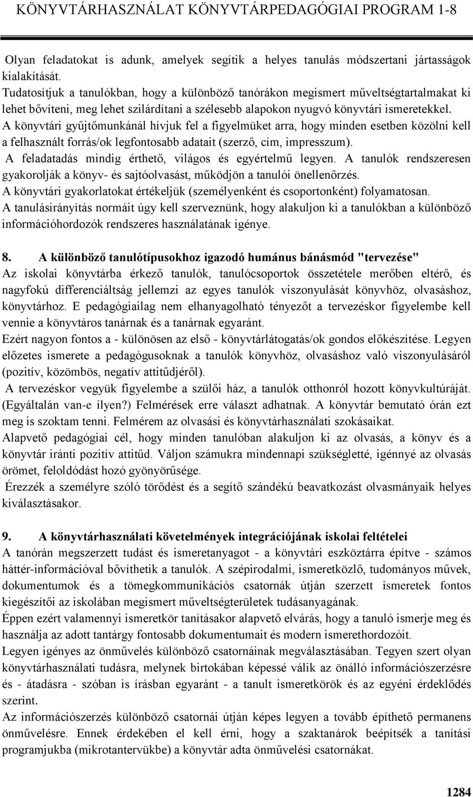 A könyvtári gyűjtőmunkánál hívjuk fel a figyelmüket arra, hogy minden esetben közölni kell a felhasznált forrás/ok legfontosabb adatait (szerző, cím, impresszum).