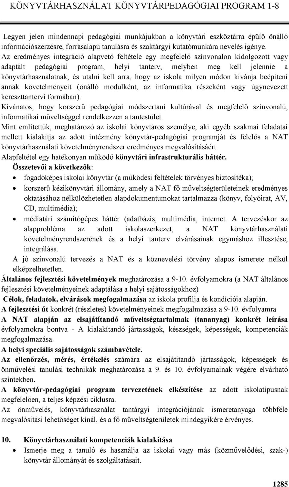 arra, hogy az iskola milyen módon kívánja beépíteni annak követelményeit (önálló modulként, az informatika részeként vagy úgynevezett kereszttantervi formában).