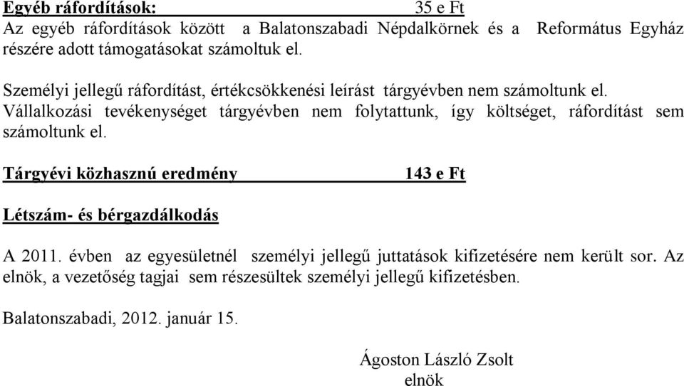 Vállalkozási tevékenységet tárgyévben nem folytattunk, így költséget, ráfordítást sem számoltunk el.