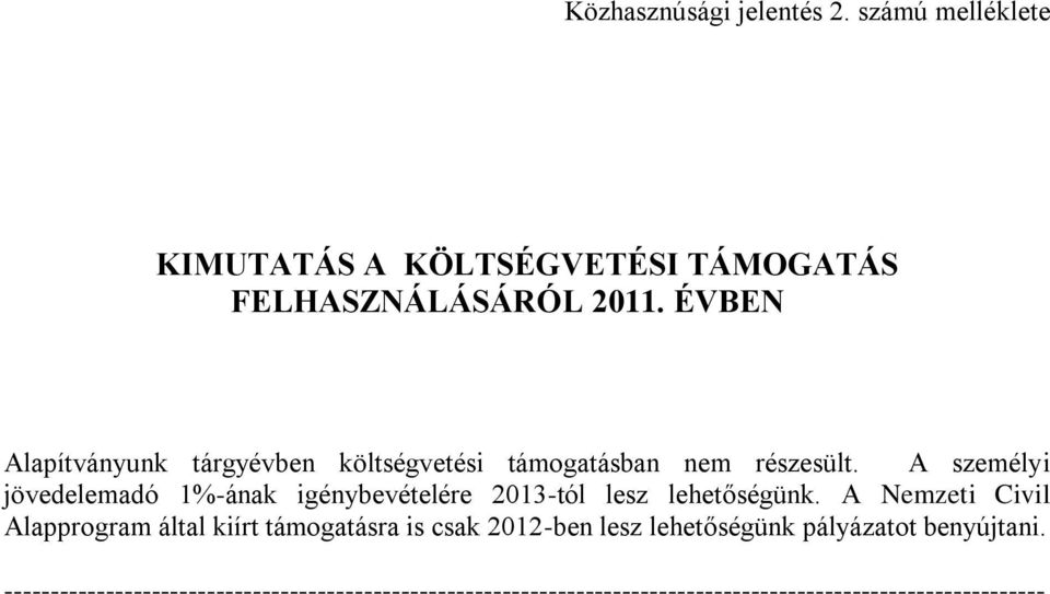 A személyi jövedelemadó 1%-ának igénybevételére 2013-tól lesz lehetőségünk.