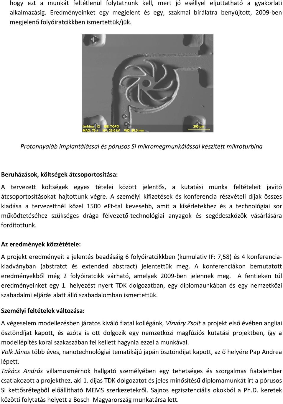 Protonnyaláb implantálással és pórusos Si mikromegmunkálással készített mikroturbina Beruházások, költségek átcsoportosítása: A tervezett költségek egyes tételei között jelentős, a kutatási munka