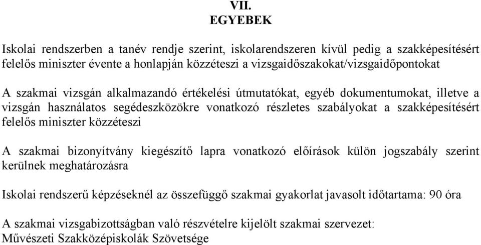 részletes szabályokat a szakképesítésért felelős miniszter közzéteszi A szakmai bizonyítvány kiegészítő lapra vonatkozó előírások külön jogszabály szerint kerülnek