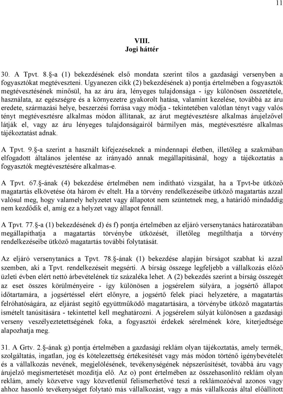 környezetre gyakorolt hatása, valamint kezelése, továbbá az áru eredete, származási helye, beszerzési forrása vagy módja - tekintetében valótlan tényt vagy valós tényt megtévesztésre alkalmas módon