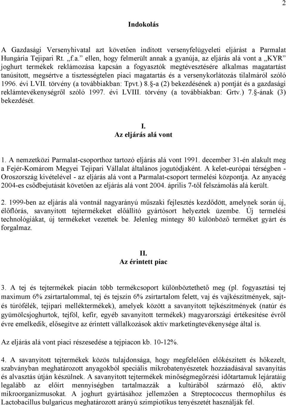 reklámozása kapcsán a fogyasztók megtévesztésére alkalmas magatartást tanúsított, megsértve a tisztességtelen piaci magatartás és a versenykorlátozás tilalmáról szóló 1996. évi LVII.