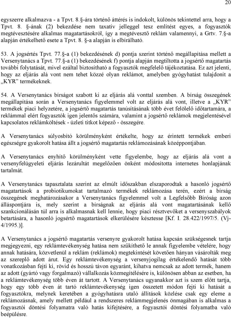 -a (1) bekezdésének d) pontja szerint történő megállapítása mellett a Versenytanács a Tpvt. 77.