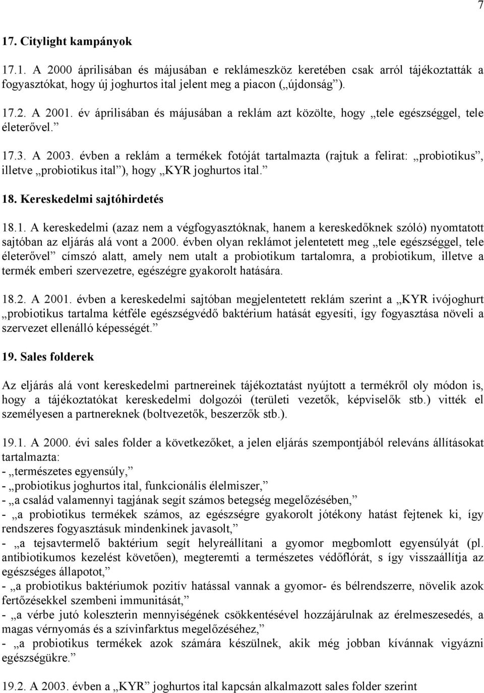 évben a reklám a termékek fotóját tartalmazta (rajtuk a felirat: probiotikus, illetve probiotikus ital ), hogy KYR joghurtos ital. 18