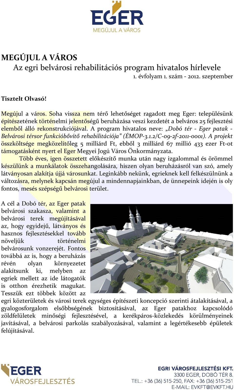 A program hivatalos neve: Dobó tér - Eger patak - Belvárosi térsor funkcióbővítő rehabilitációja (ÉMOP-3.1.2/C-09-2f-2011-0001).