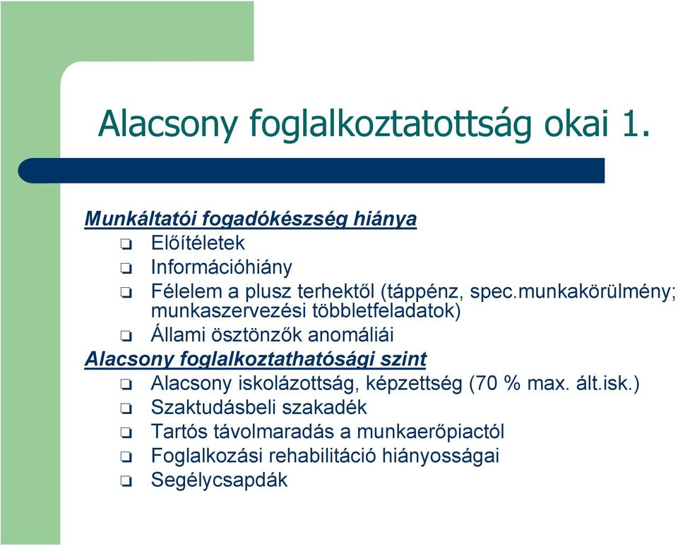 munkakörülmény; munkaszervezési többletfeladatok) Állami ösztönzők anomáliái Alacsony