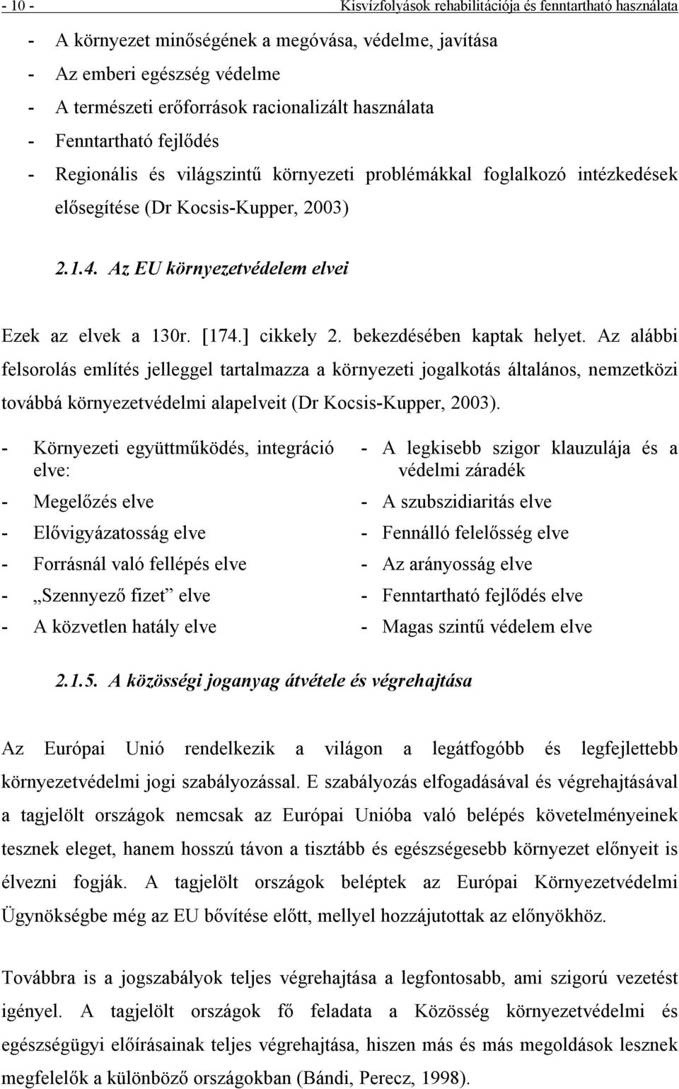 Az EU környezetvédelem elvei Ezek az elvek a 130r. [174.] cikkely 2. bekezdé sé ben kaptak helyet.