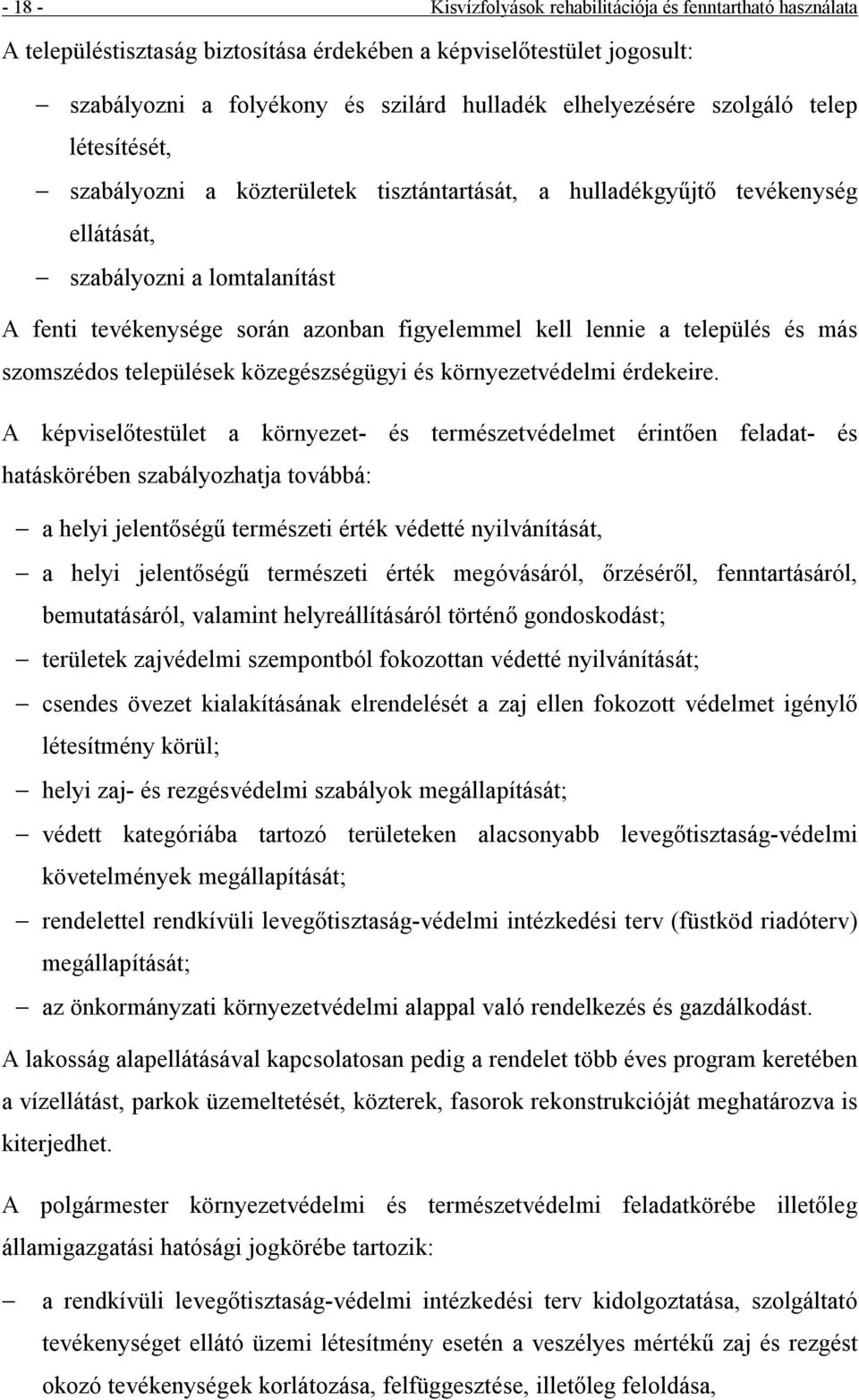 azonban figyelemmel kell lennie a települé s é s más szomszé dos települé sek kö zegé szsé gügyi é s kö rnyezetvé delmi é rdekeire.