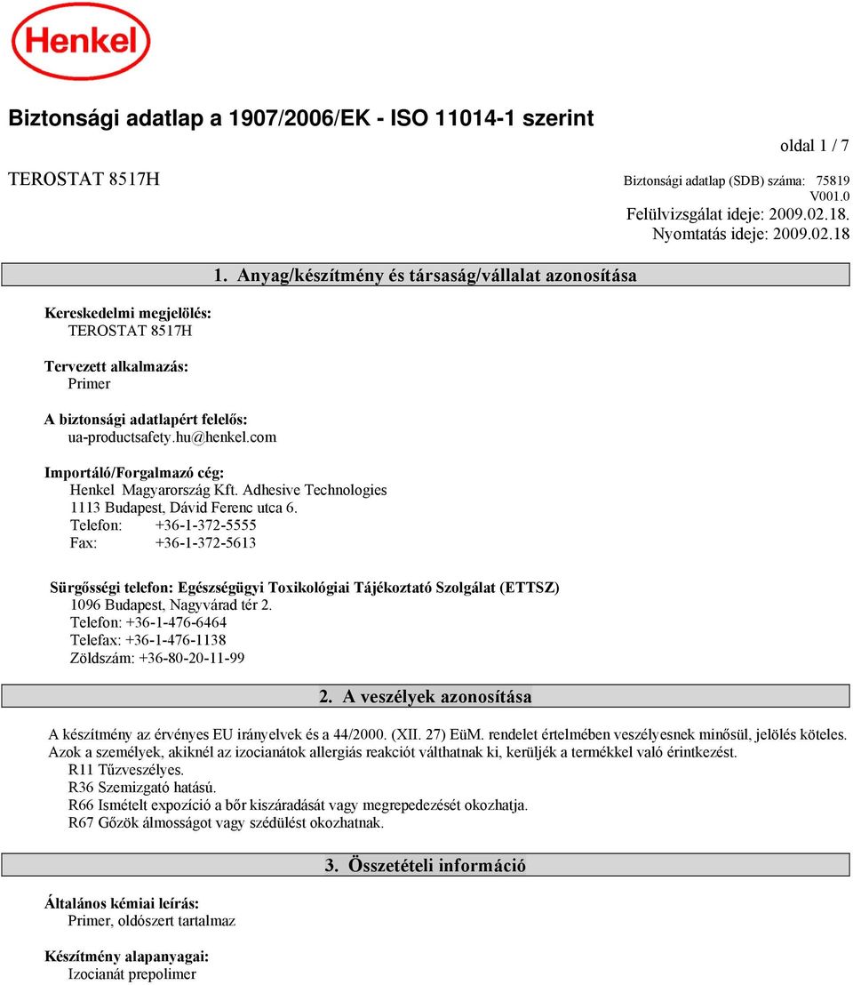 com Importáló/Forgalmazó cég: Henkel Magyarország Kft. Adhesive Technologies 1113 Budapest, Dávid Ferenc utca 6.