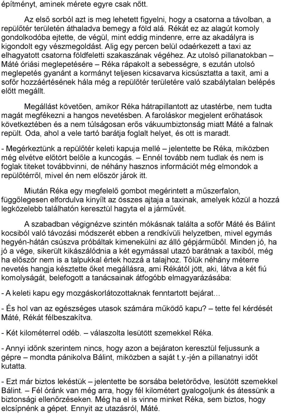 Alig egy percen belül odaérkezett a taxi az elhagyatott csatorna földfeletti szakaszának végéhez.