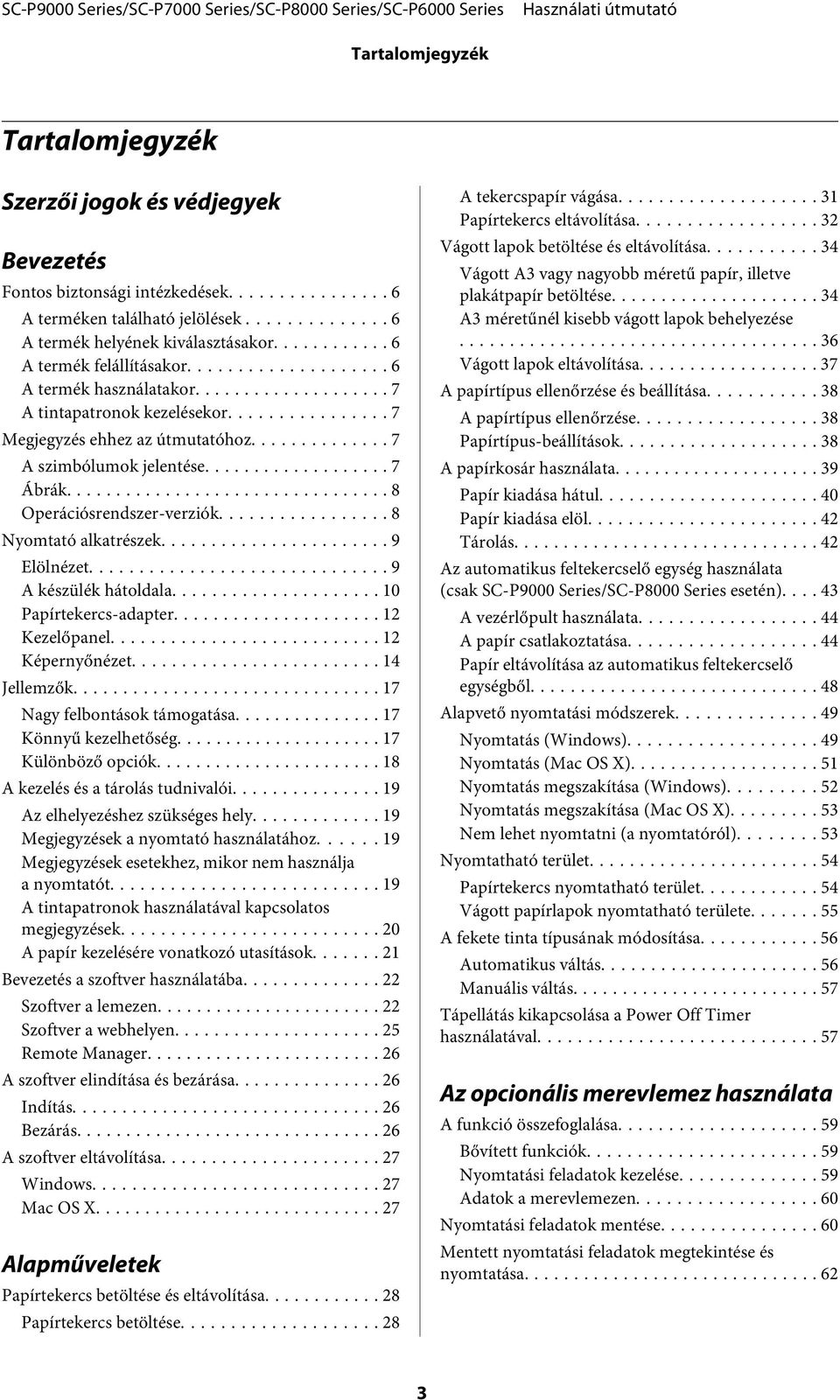 .. 8 Nyomtató alkatrészek... 9 Elölnézet... 9 A készülék hátoldala... 10 Papírtekercs-adapter... 12 Kezelőpanel... 12 Képernyőnézet... 14 Jellemzők... 17 Nagy felbontások támogatása.