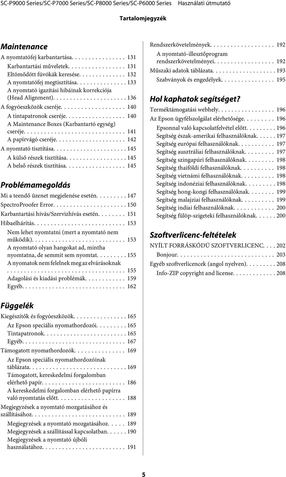 .. 141 A papírvágó cseréje... 142 A nyomtató tisztítása... 145 A külső részek tisztítása... 145 A belső részek tisztítása... 145 Problémamegoldás Mi a teendő üzenet megjelenése esetén.