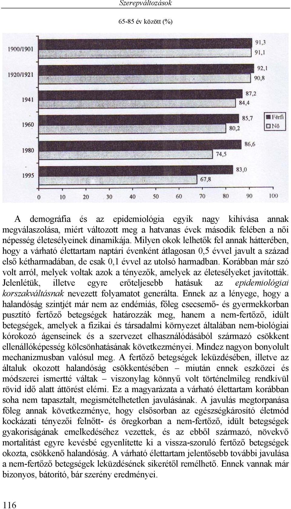 Korábban már szó volt arról, melyek voltak azok a tényezők, amelyek az életesélyeket javították.