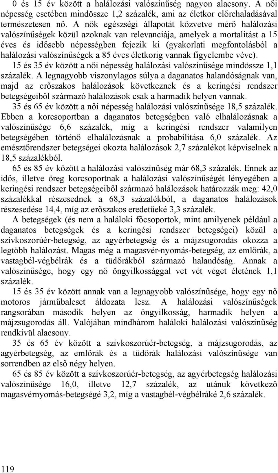 halálozási valószínűségek a 85 éves életkorig vannak figyelembe véve). 15 és 35 év között a női népesség halálozási valószínűsége mindössze 1,1 százalék.