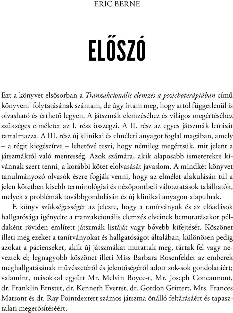 rész új klinikai és elméleti anyagot foglal magában, amely a régit kiegészítve lehetővé teszi, hogy némileg megértsük, mit jelent a játszmáktól való mentesség.