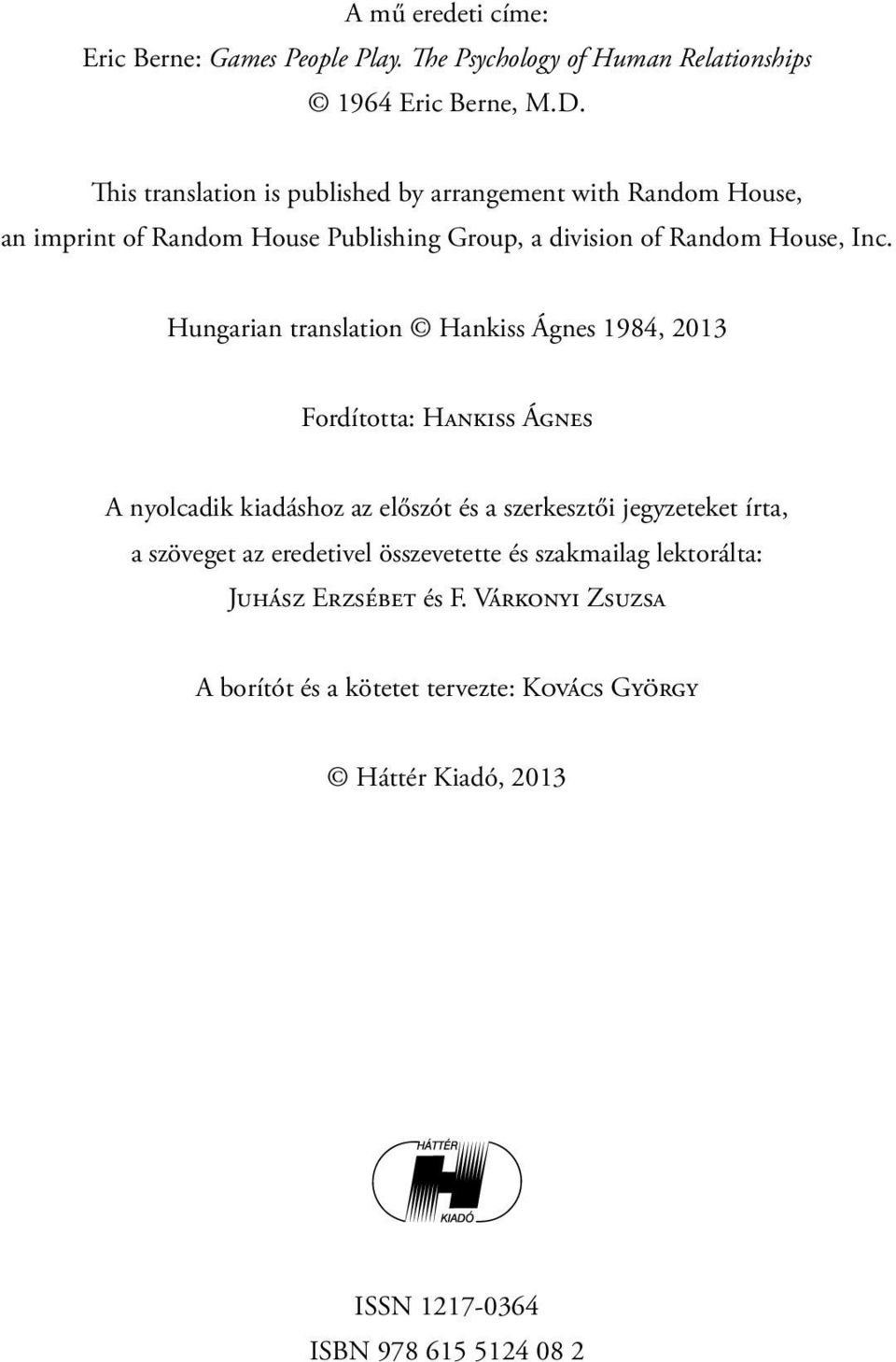 Hungarian translation Hankiss Ágnes 1984, 2013 Fordította: Hankiss Ágnes A nyolcadik kiadáshoz az előszót és a szerkesztői jegyzeteket írta, a