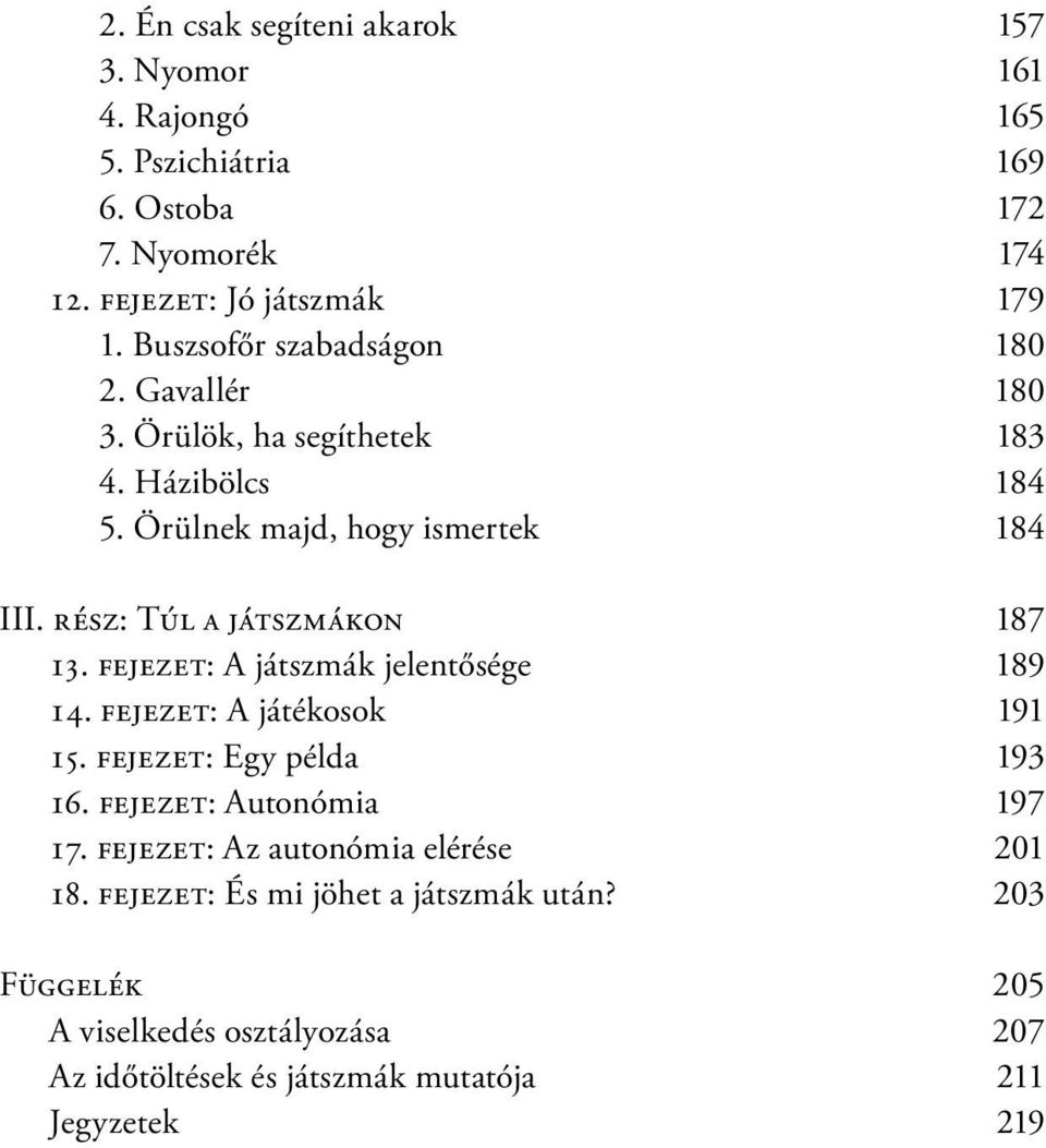 rész: Túl a játszmákon 187 13. fejezet: A játszmák jelentősége 189 14. fejezet: A játékosok 191 15. fejezet: Egy példa 193 16.