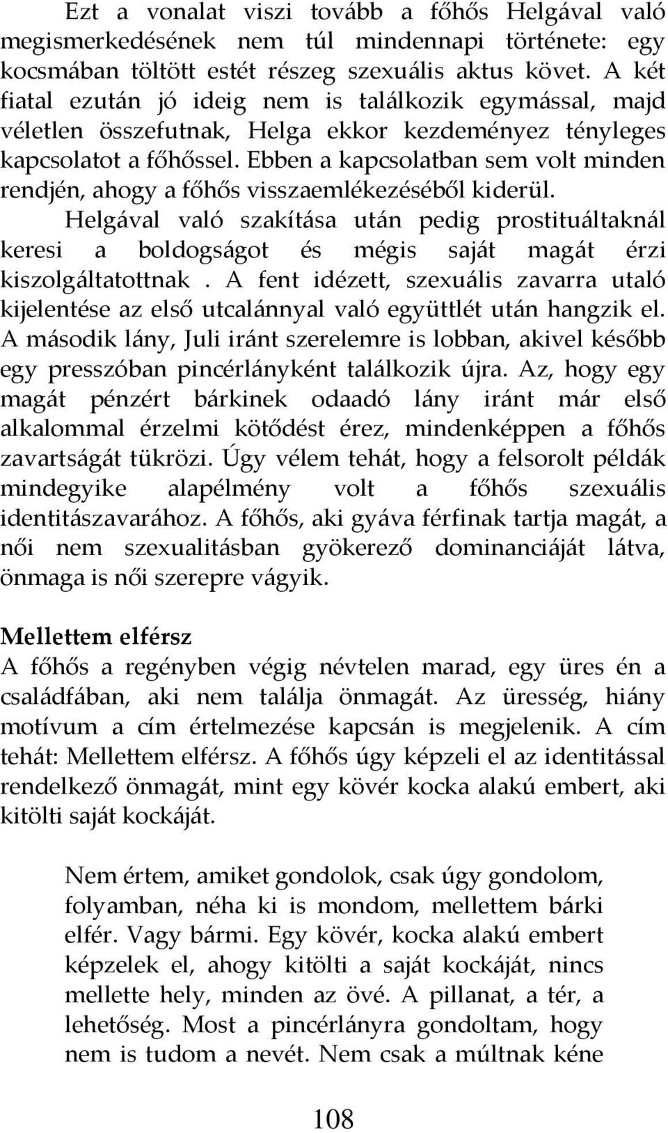 Ebben a kapcsolatban sem volt minden rendjén, ahogy a főhős visszaemlékezéséből kiderül.