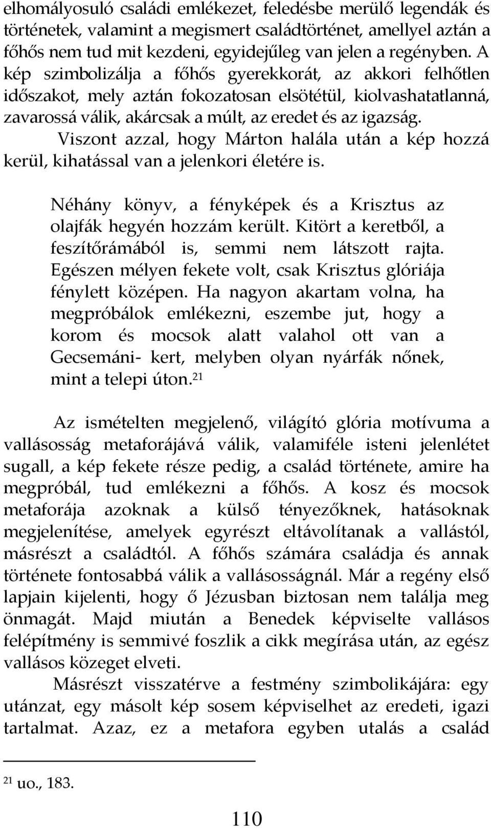 Viszont azzal, hogy M{rton hal{la ut{n a kép hozz{ kerül, kihat{ssal van a jelenkori életére is. Néh{ny könyv, a fényképek és a Krisztus az olajf{k hegyén hozz{m került.