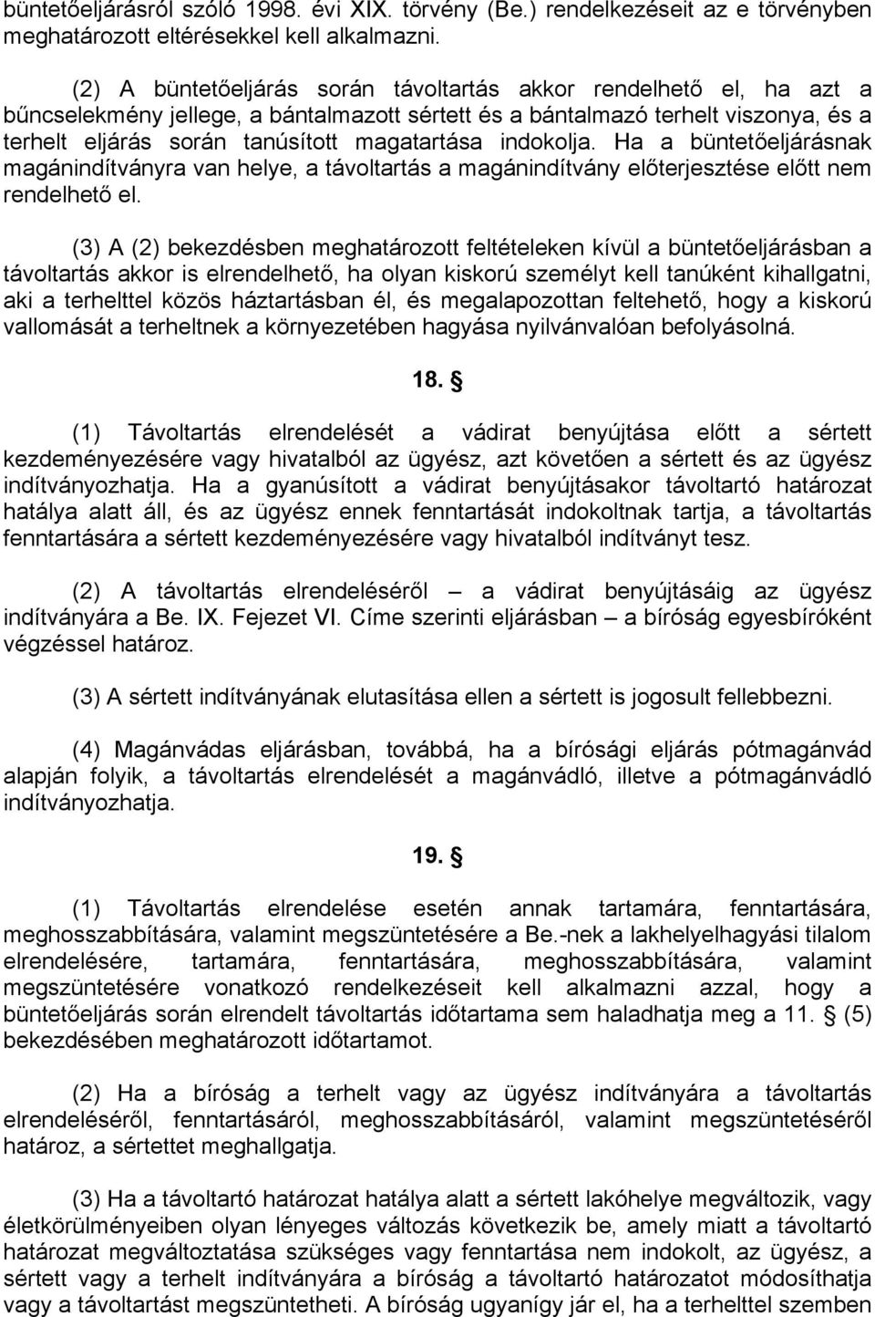 indokolja. Ha a büntetőeljárásnak magánindítványra van helye, a távoltartás a magánindítvány előterjesztése előtt nem rendelhető el.