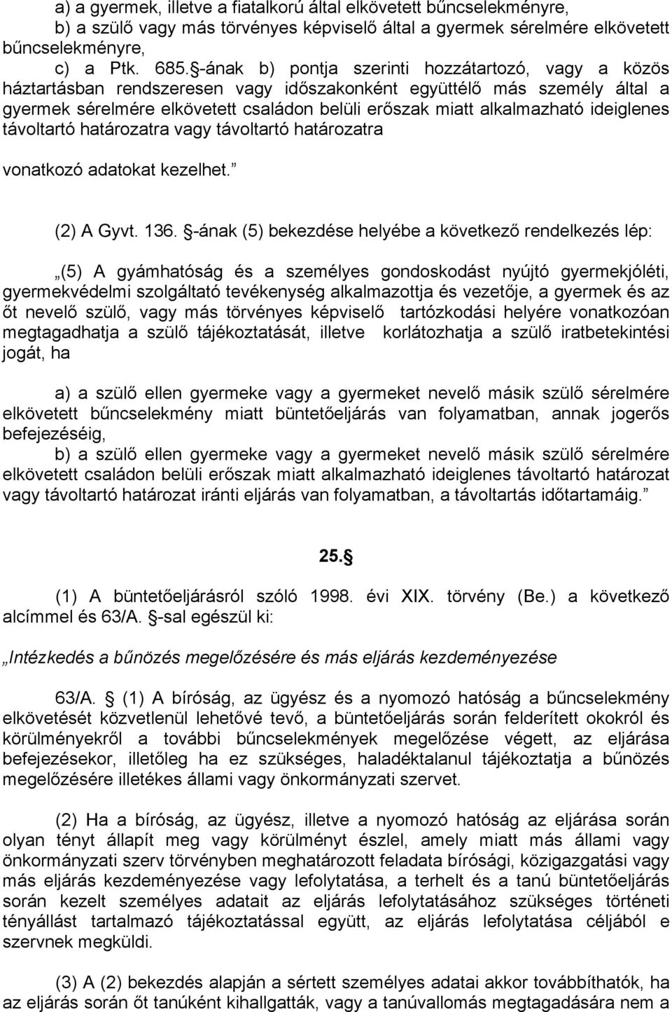 ideiglenes távoltartó határozatra vagy távoltartó határozatra vonatkozó adatokat kezelhet. (2) A Gyvt. 136.