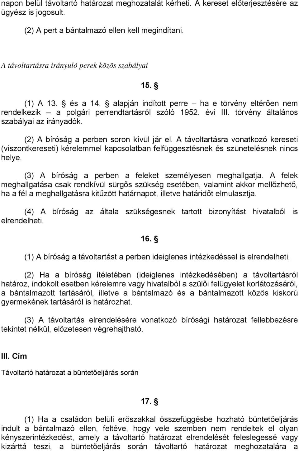 törvény általános szabályai az irányadók. (2) A bíróság a perben soron kívül jár el.