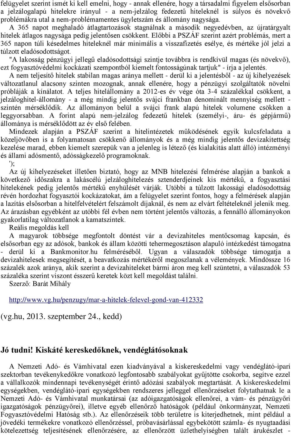 A 365 napot meghaladó átlagtartozások stagnálnak a második negyedévben, az újratárgyalt hitelek átlagos nagysága pedig jelentősen csökkent.