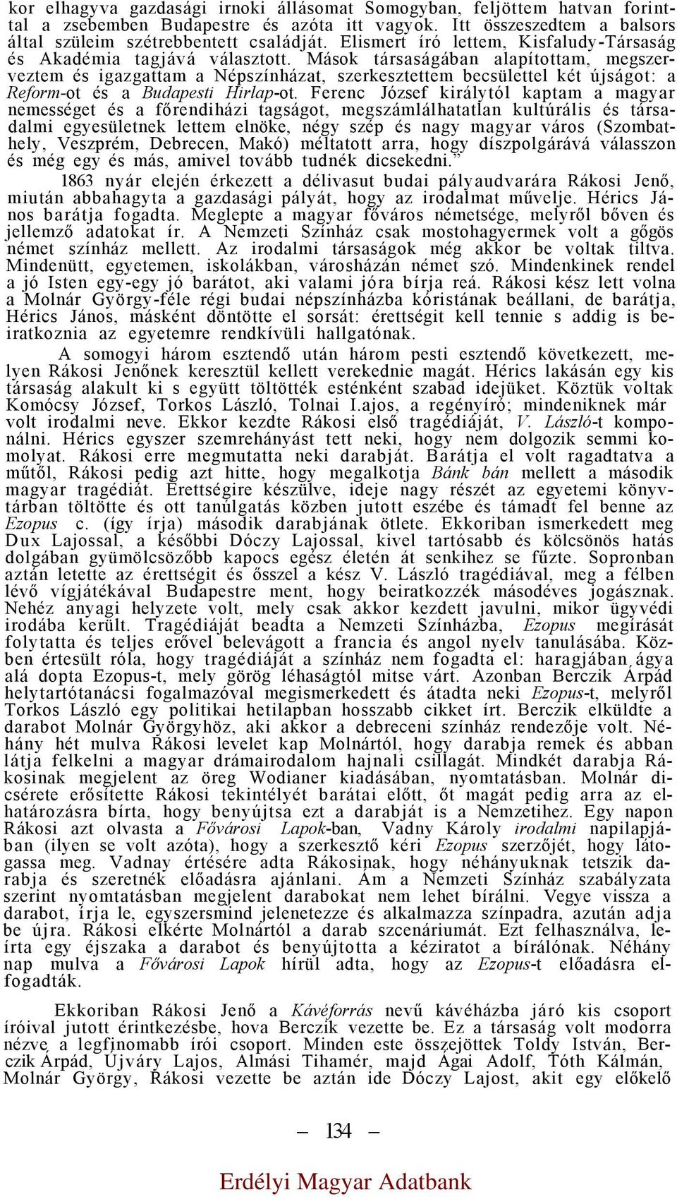 Mások társaságában alapítottam, megszerveztem és igazgattam a Népszínházat, szerkesztettem becsülettel két újságot: a Reform-ot és a Budapesti Hirlap-ot.