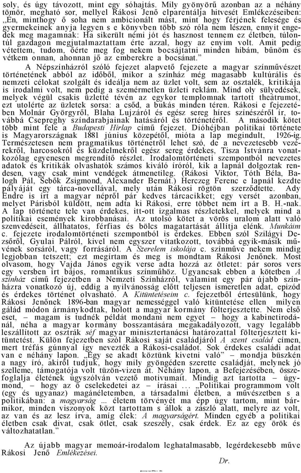 anyja legyen s e könyvben több szó róla nem lészen, ennyit engedek meg magamnak: Ha sikerült némi jót és hasznost tennem ez életben, túlontúl gazdagon megjutalmaztattam érte azzal, hogy az enyim volt.